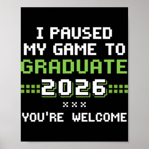 I Paused My Game To Graduate 2026 Gamer Graduation Poster