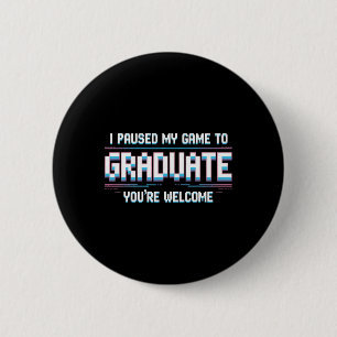 I Paused My Game To Graduate Funny 2025 Gamer Grad 6 Cm Round Badge