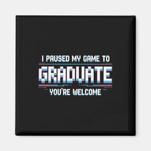 I Paused My Game To Graduate Funny 2025 Gamer Grad Magnet