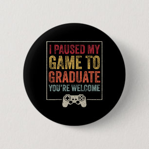 I Paused My Game To Graduate Funny Gamer Graduatio 6 Cm Round Badge