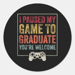 I Paused My Game To Graduate Funny Gamer Graduatio Classic Round Sticker
