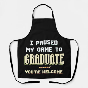 I Paused My Game To Graduate Gamer Gaming Apron