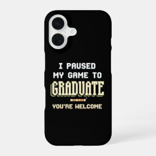 I Paused My Game To Graduate Gamer Gaming iPhone 16 Case