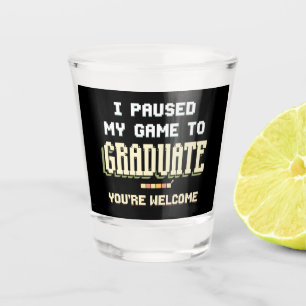 I Paused My Game To Graduate Gamer Gaming Shot Glass