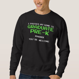 I Paused My Game To Graduate Gamer Graduation Pre Sweatshirt