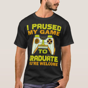 I Paused My Game To Graduate Graduation Class of 2 T-Shirt
