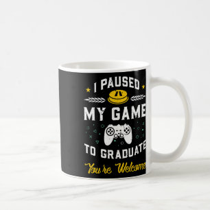 I Paused My Game To Graduate Graduation Gift Coffee Mug