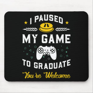 I Paused My Game To Graduate Graduation Gift  Mouse Pad