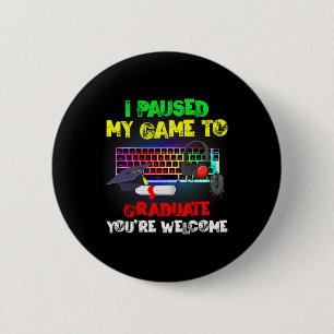 I Paused My Game To Graduate Graduation Video Game 6 Cm Round Badge
