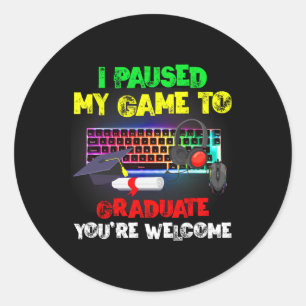 I Paused My Game To Graduate Graduation Video Game Classic Round Sticker