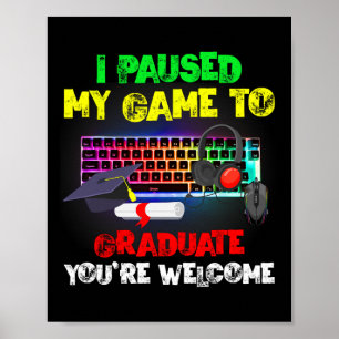 I Paused My Game To Graduate Graduation Video Game Poster