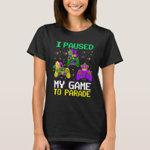 I Paused My Game To Parade Funny Video Gamer Mardi T-Shirt