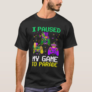 I Paused My Game To Parade Funny Video Gamer Mardi T-Shirt