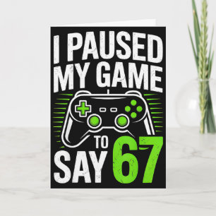 I Paused My Game To Say 67 Gamer Gaming Boys Men  Card