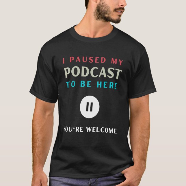 I Paused my Podcast   Podcast Fanatic T-Shirt (Front)