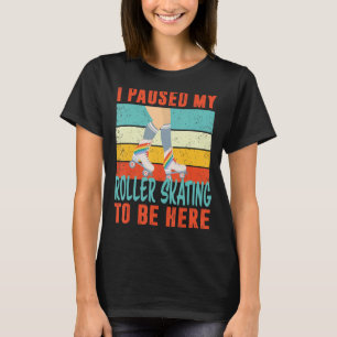 I paused my Roller Skating to be here retro vintag T-Shirt