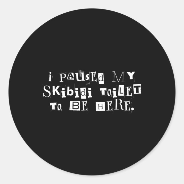 I Paused My Skibidi Toilet To Be Here Funny Uni  Classic Round Sticker (Front)