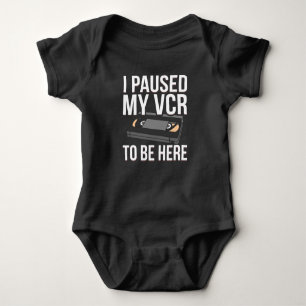 I Paused my VCR to be Here funny VCR Day Pun Baby Bodysuit