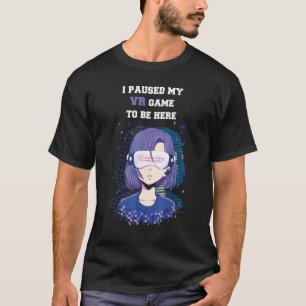 I Paused My Vr Game To Be Here Virtual Reality T-Shirt