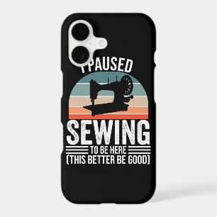 I Paused Sewing To Be Here