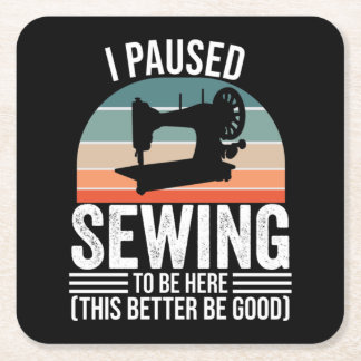 I Paused Sewing To Be Here Square Paper Coaster