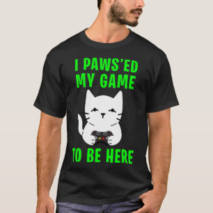 I Pawsed My Game To Be Here Kitty Cat Video Gamer T-Shirt
