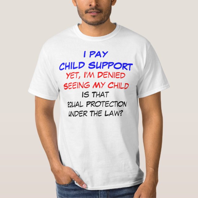 I Pay Child Support, Yet... T-Shirt (Front)