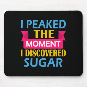 I Peaked The Moment I Discovered Sugar Mouse Pad