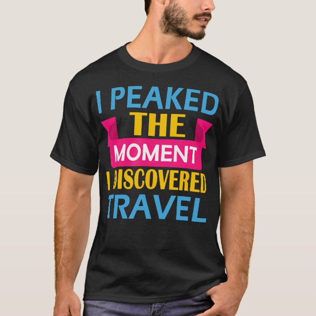 I Peaked The Moment I Discovered T-Shirt (Front)