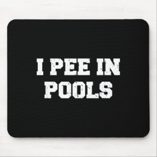 I Pee In Ols Funny Swimming Sarcastic Swim Saying Mouse Pad