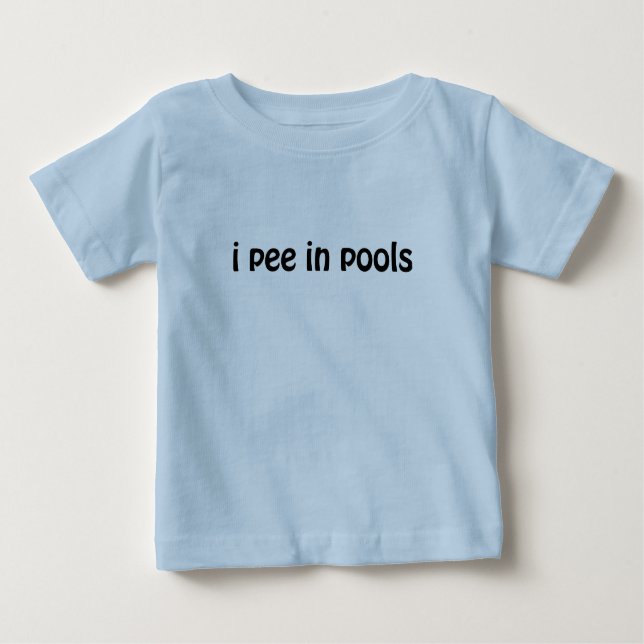 I Pee In Pools Baby T-Shirt (Front)