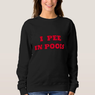 I Pee in Pools Dare Gag Joke Vintage Retro S Sweatshirt
