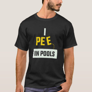 I Pee In Pools for people interested swimming T-Shirt