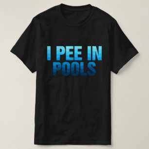 I Pee In Pools Funny Jokes Sarcastic Sayings T-Shirt