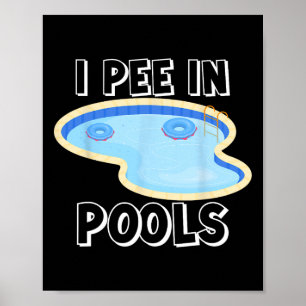 I Pee In Pools Funny Jokes Sarcastic Sayings Vacat Poster