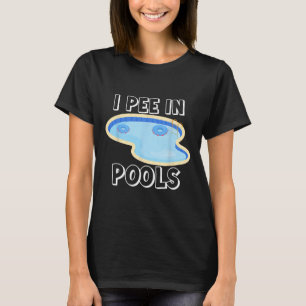 I Pee In Pools Funny Jokes Sarcastic Sayings Vacat T-Shirt