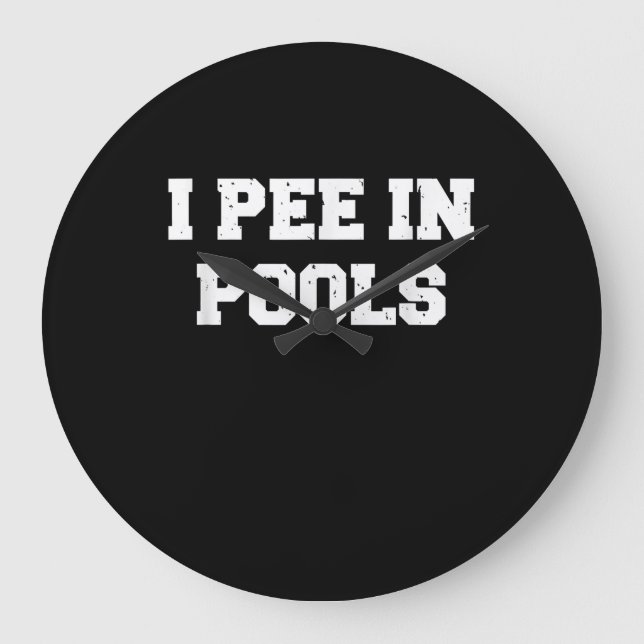I Pee In Pools Funny Swimming Sarcastic Swim Large Clock (Front)