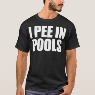 I Pee In Pools Funny Vacation Humour Swimming I Pe T-Shirt