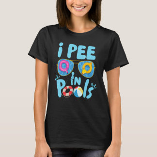 I Pee In Pools Jokes Sarcastic Saying Funny Pools T-Shirt