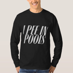 I Pee In Pools - Sarcastic Ironic Funny Party Pun T-Shirt
