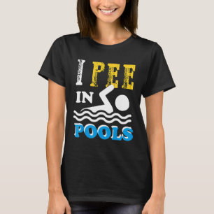 I Pee In Pools Swim Team Funny Swmming Gift For Sw T-Shirt