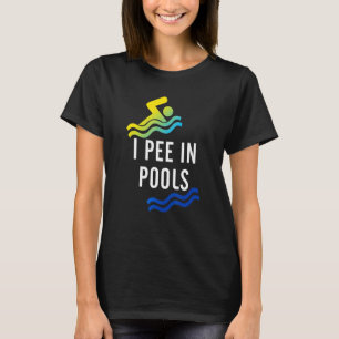 I Pee In Pools Swimmer Joke Sarcastic Saying Humo T-Shirt
