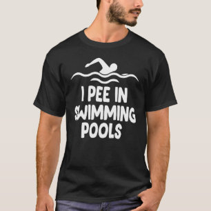 I Pee In Pools   Swimming Pool     Swim Team Party T-Shirt