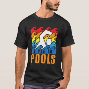 I Pee In Pools Swimming Poolside Swimmer Humour Jo T-Shirt