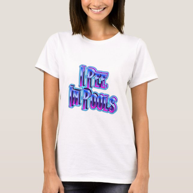 I Pee In Pools T-Shirt (Front)