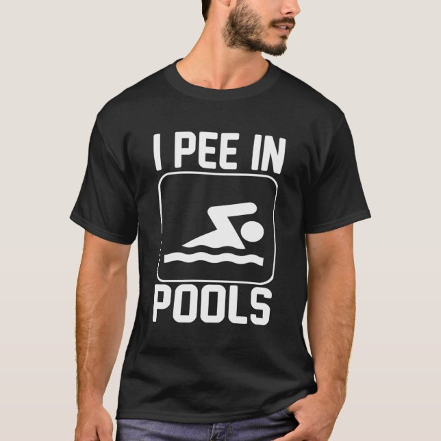 I Pee In Pools T-Shirt (Front)