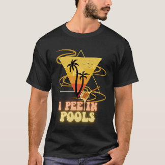 I Pee in Pools Tee: Summer Swim swimming lovers !! T-Shirt