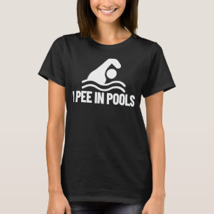 I Pee In Pools  Vacation Humour Swimming I Pee In  T-Shirt