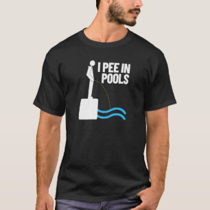 I Pee In Pools Vacation Humour Swimming I Pee In T-Shirt