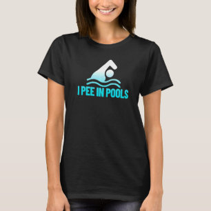 I Pee In Pools Vacation Humour Swimming I Pee In T-Shirt